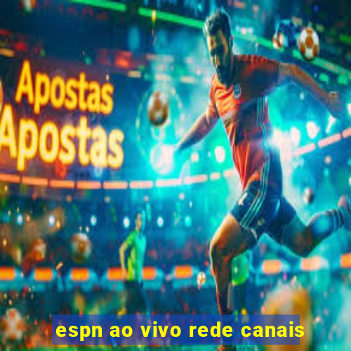 espn ao vivo rede canais